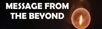 MESSAGE FROM THE BEYOND